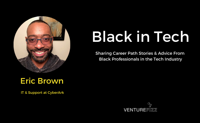 Black in Tech: Eric Brown, IT & Support at CyberArk banner image
