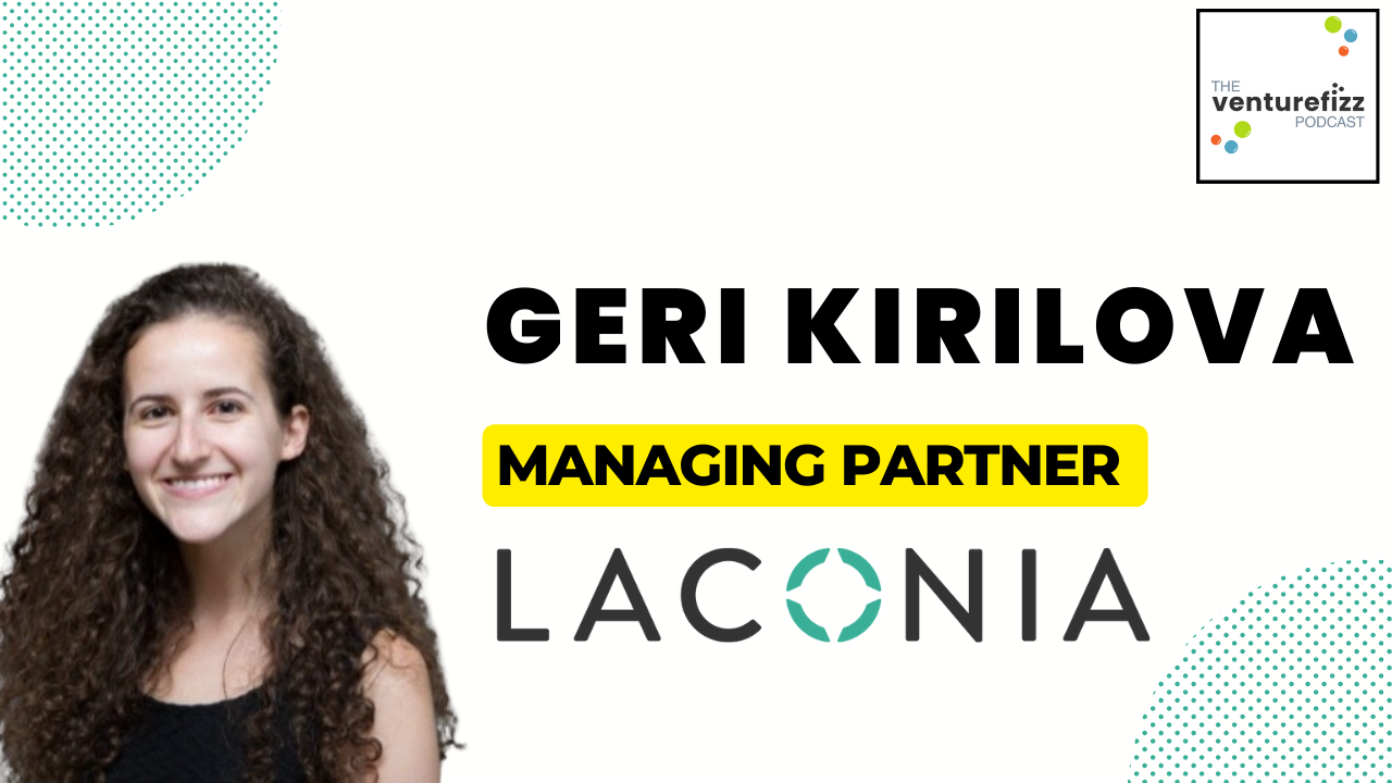 The VentureFizz Podcast: Geri Kirilova - Managing Partner at Laconia banner image