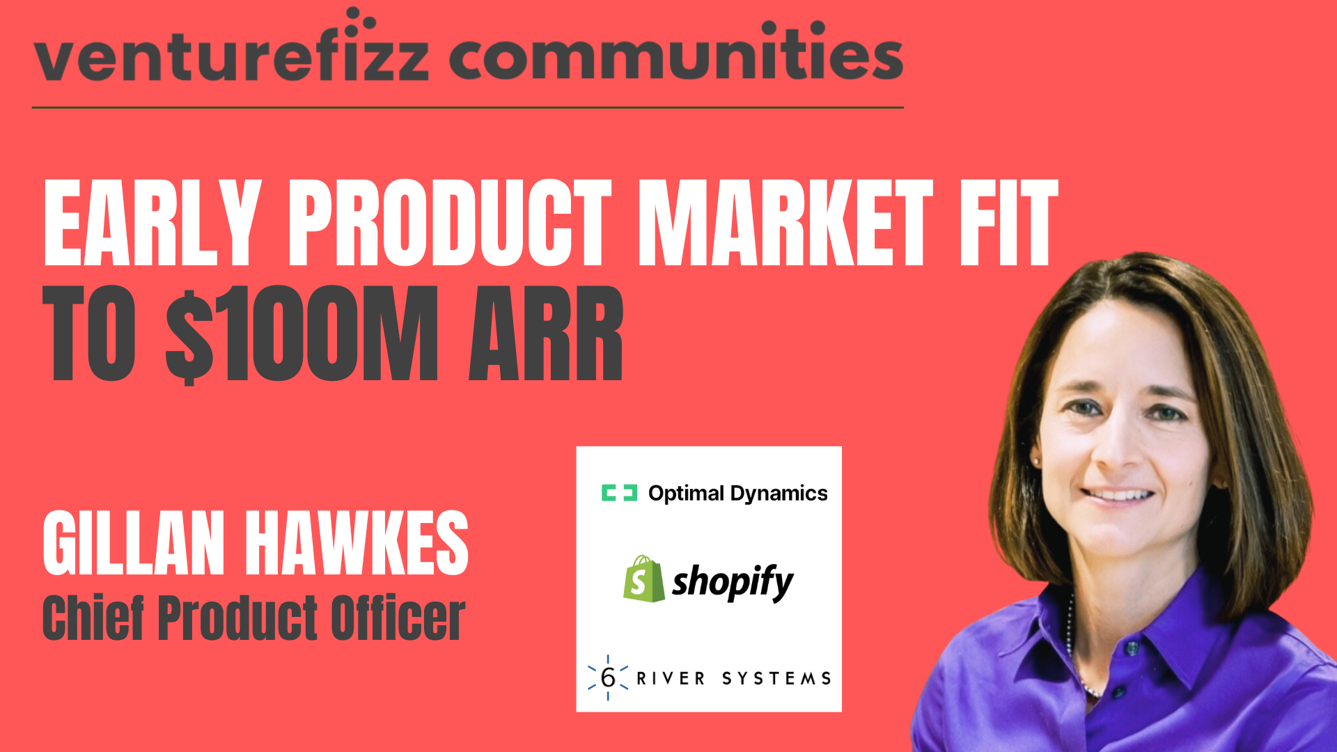 Early Product Market Fit to $100M ARR - Gillan Hawkes, CPO / VP Product at Optimal Dynamics, Shopify, & 6 River Systems banner image