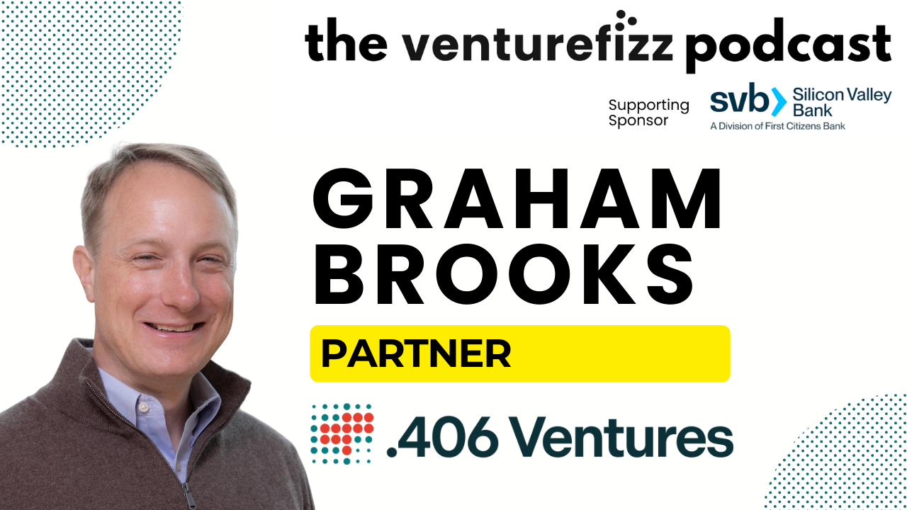 The VentureFizz Podcast: Graham Brooks - Partner, .406 Ventures banner image