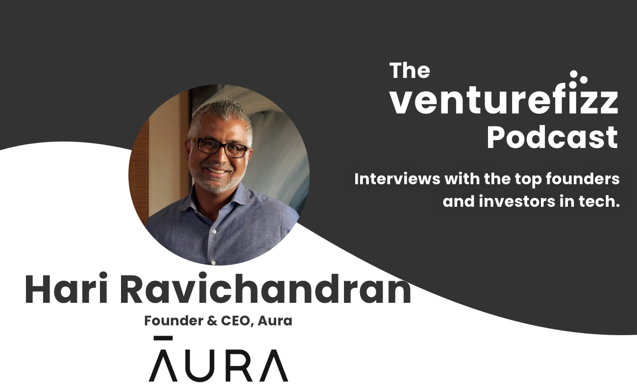 The VentureFizz Podcast: Hari Ravichandran - Founder & CEO of Aura banner image