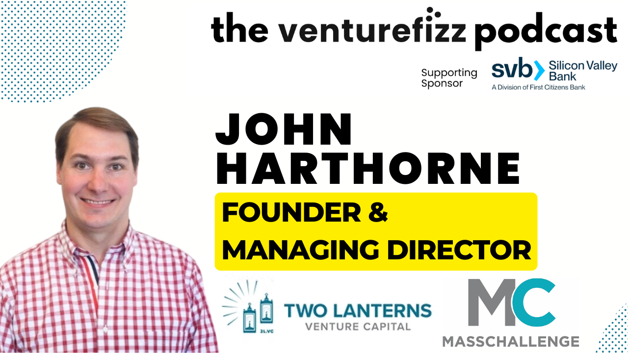 The VentureFizz Podcast - John Harthorne, Two Lanterns Venture Capital & MassChallenge banner image