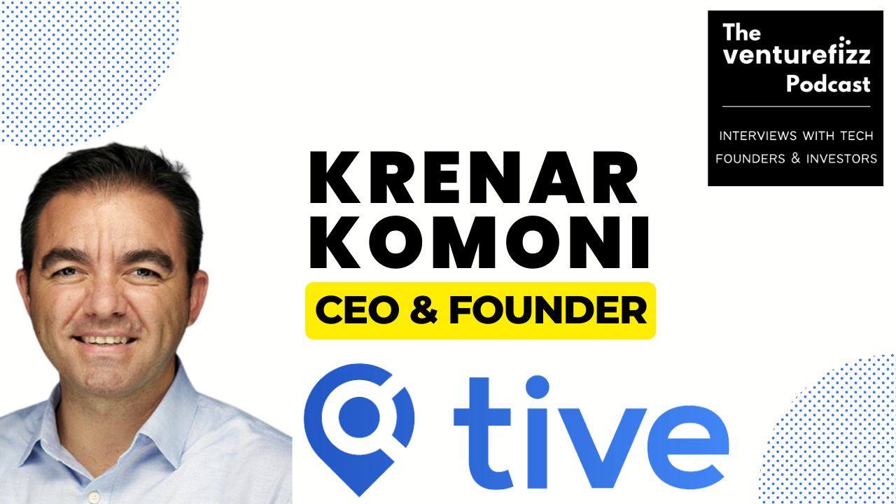 The VentureFizz Podcast: Krenar Komoni, CEO & Founder of Tive banner image