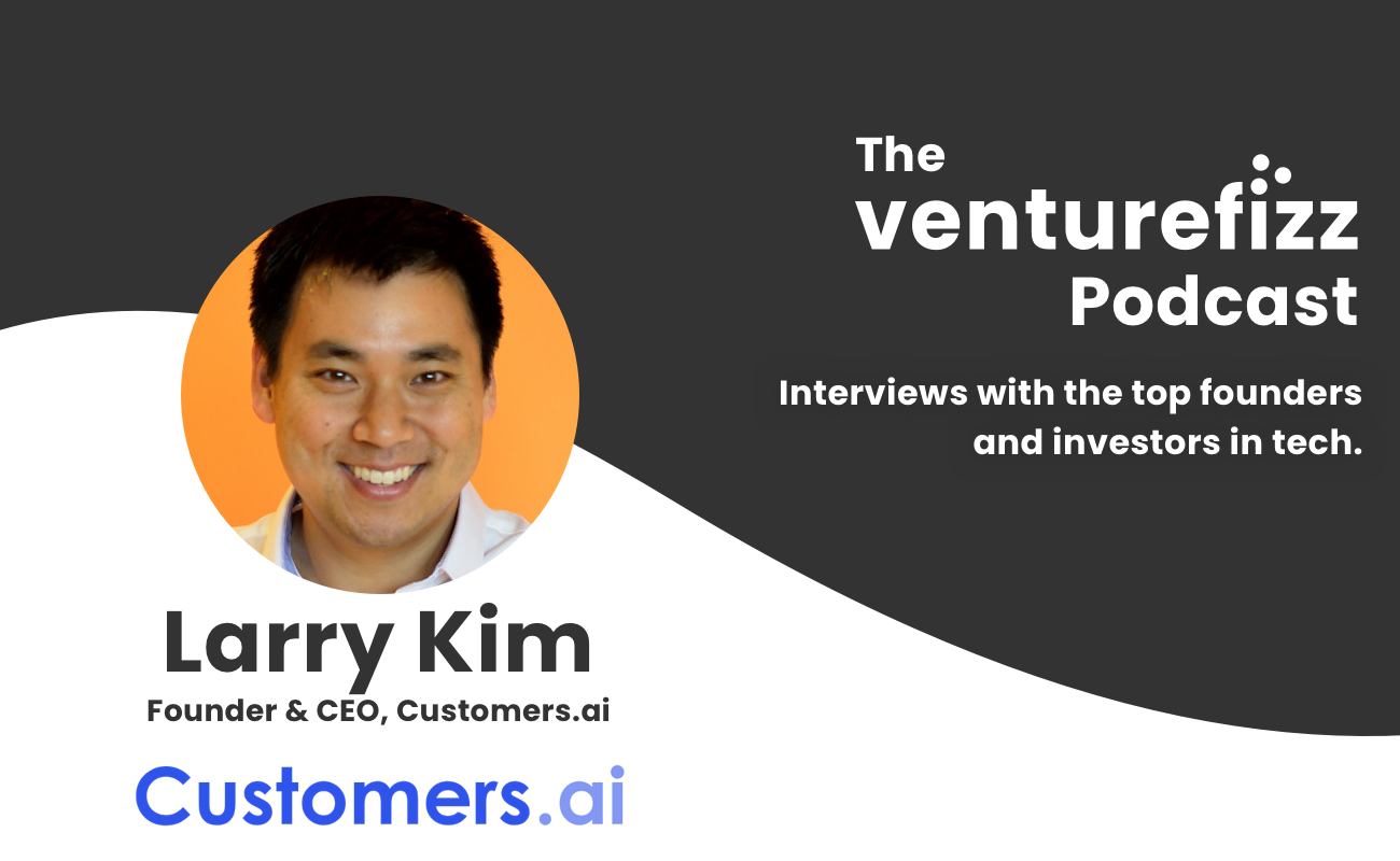 The VentureFizz Podcast: Larry Kim - Founder & CEO of Customers.ai banner image