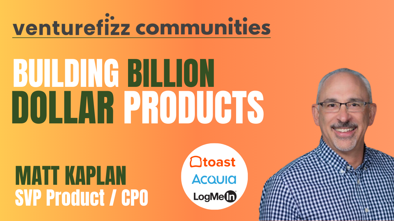 Building Billion Dollar Products - Matt Kaplan, SVP Product / CPO of Toast, Acquia, & LogMeIn banner image