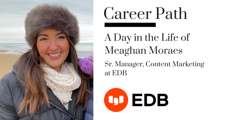 Career Path - Meaghan Moraes, Sr. Manager, Content Marketing at EDB banner image