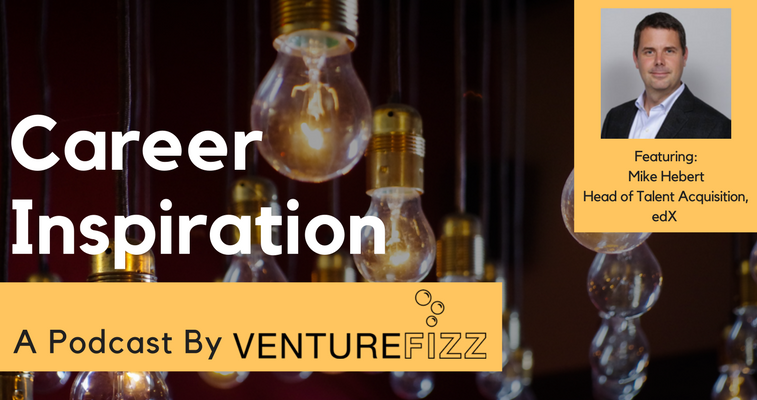 The VentureFizz Career Inspiration Podcast: Mike Hebert, Head of Talent Acquisition at edX banner image