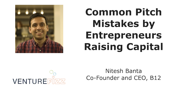 Common Pitch Mistakes by Entrepreneurs Raising Capital - B12 Co-Founder and CEO Nitesh Banta banner image