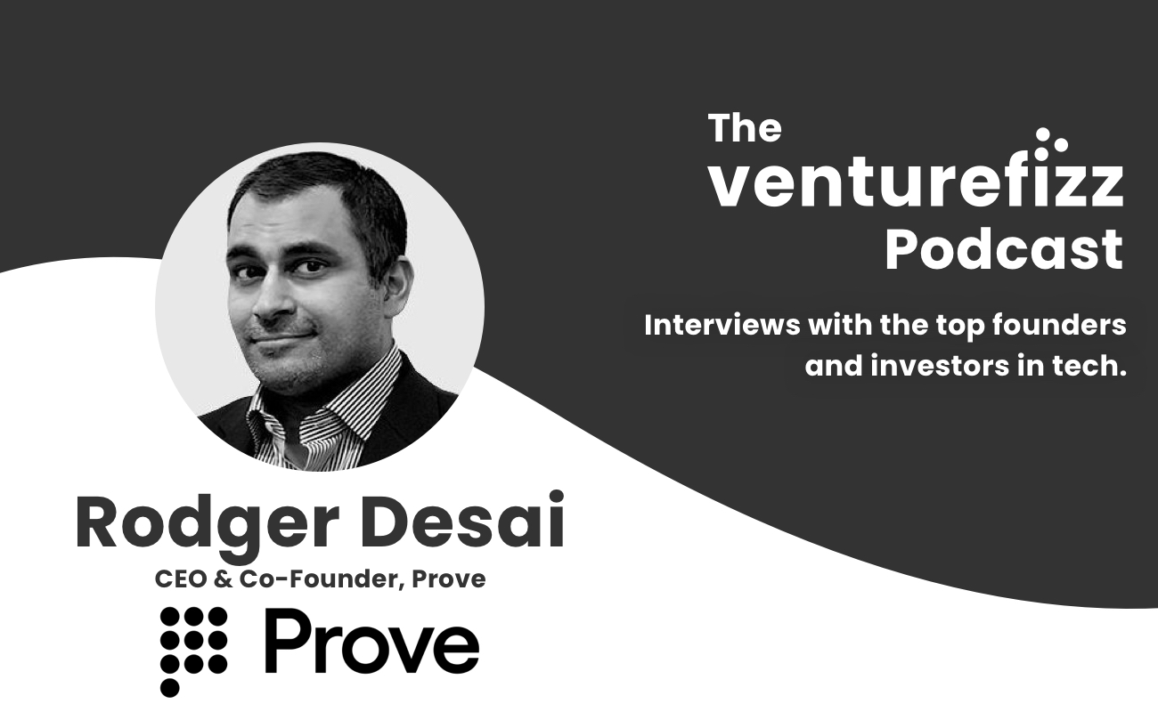 The VentureFizz Podcast: Rodger Desai - CEO & Co-Founder of Prove banner image