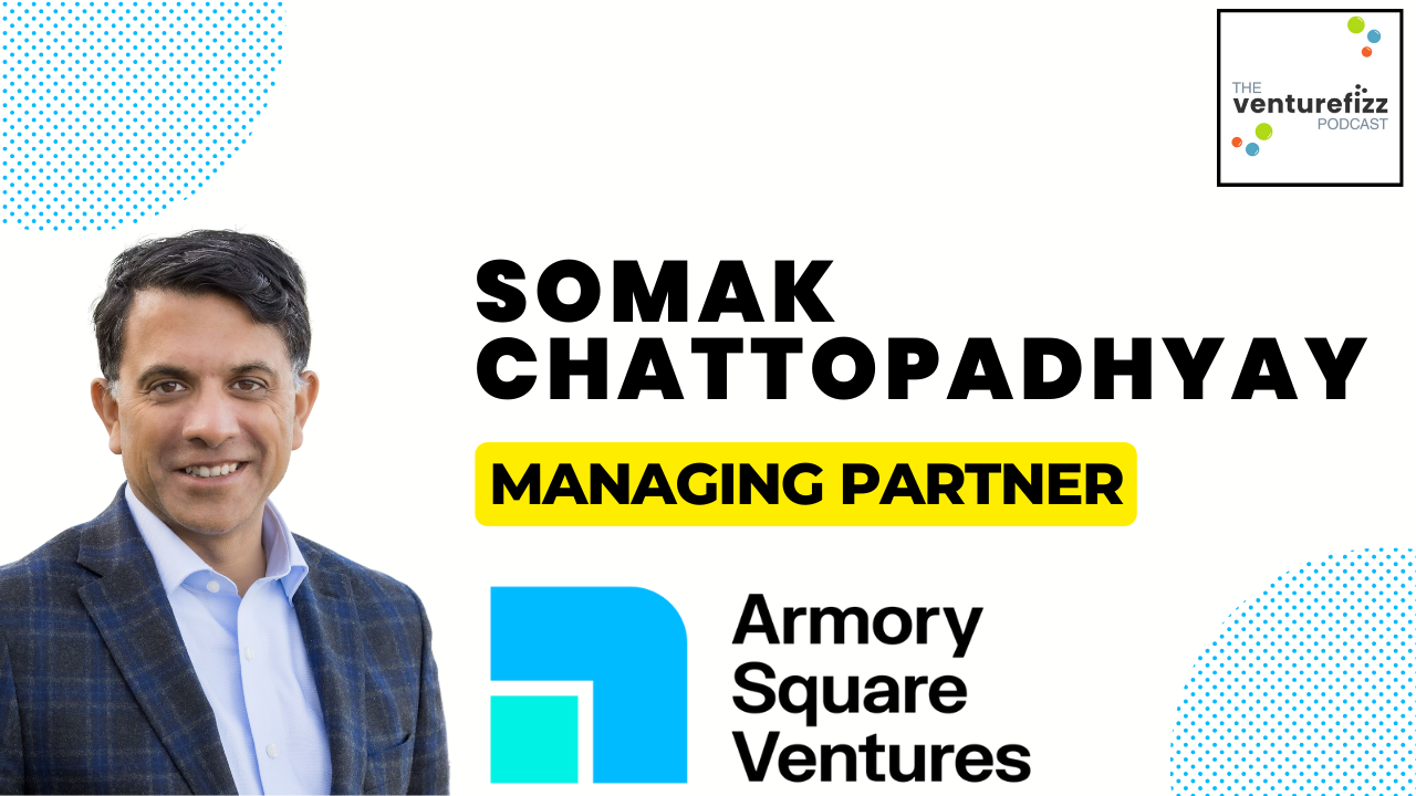 The VentureFizz Podcast: Somak Chattopadhyay - Managing Partner, Armory Square Ventures. banner image