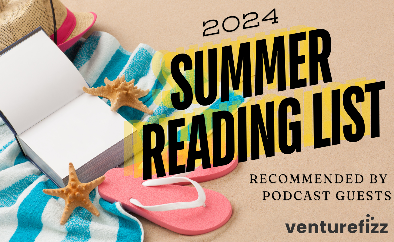 Summer 2024 Reading List - Recommendations From Guests of The VentureFizz Podcast. banner image