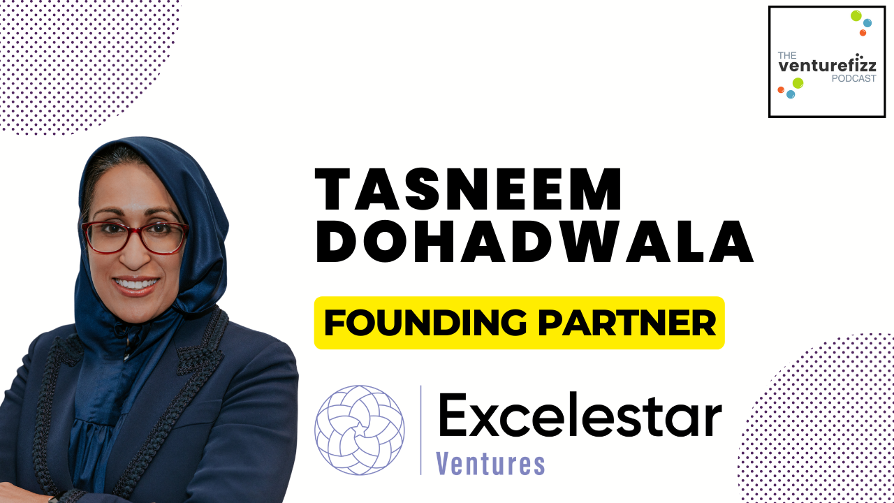 The VentureFizz Podcast: Tasneem Dohadwala, Founding Partner of Excelestar Ventures banner image
