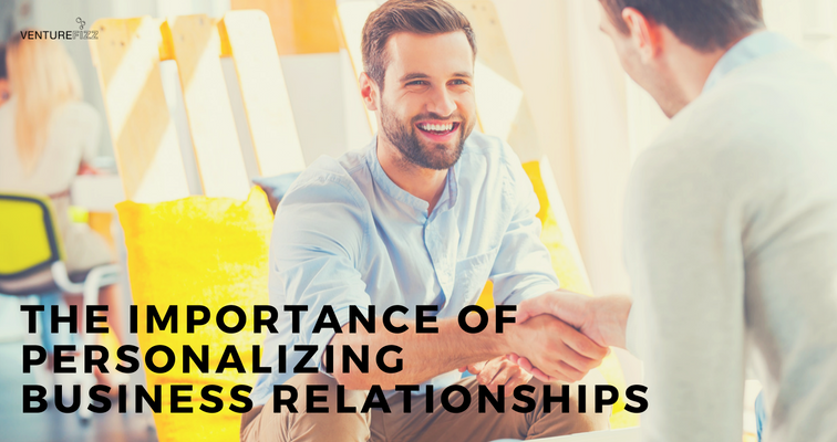 the-importance-of-personalizing-business-relationships-venturefizz