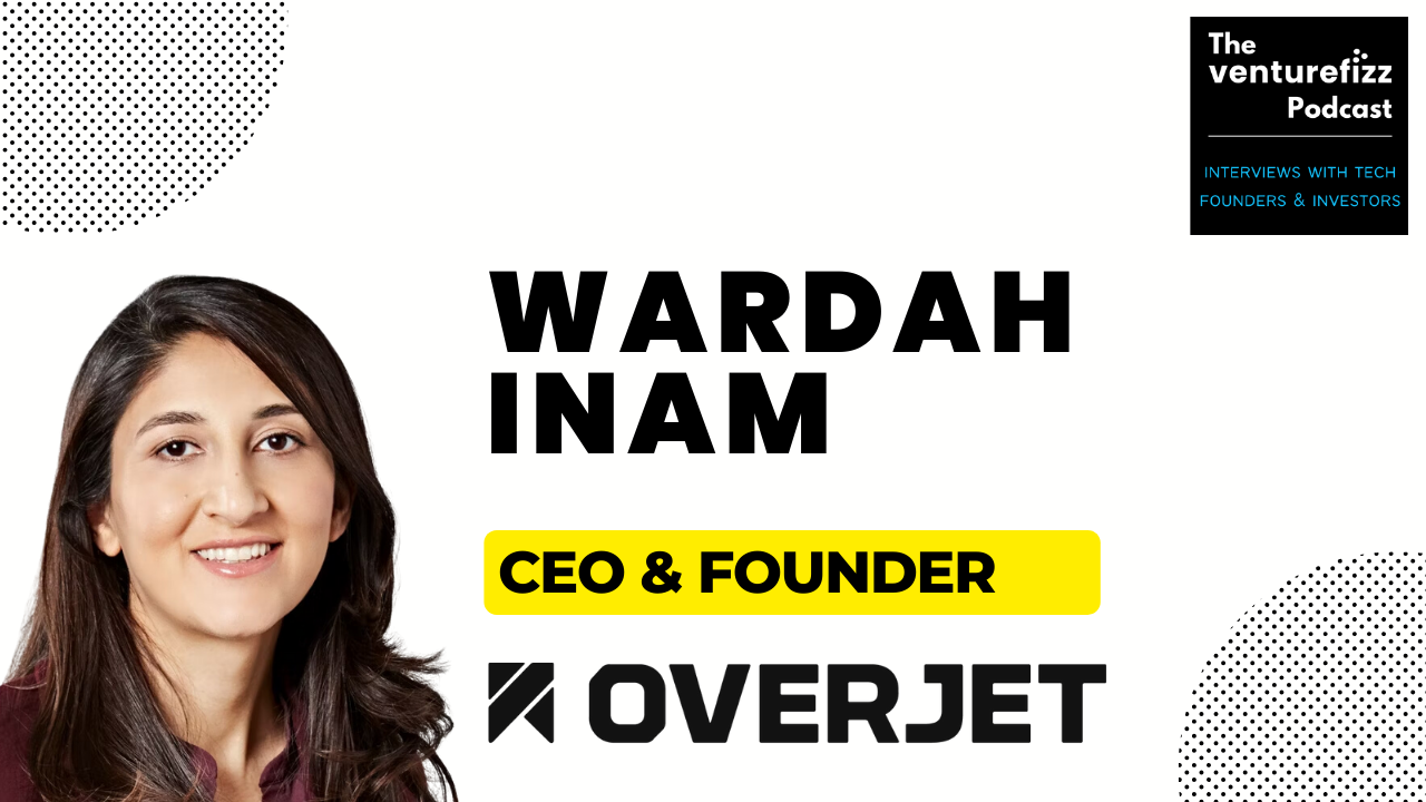 The VentureFizz Podcast: Wardah Inam - Founder & CEO, Overjet banner image