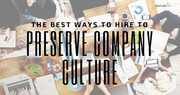 the-best-ways-to-hire-to-preserve-culture-venturefizz