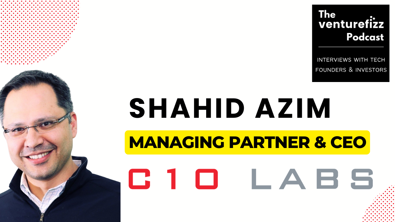 Azim Lab One Episode 386: Shahid Azim, Managing Partner & CEO of C10 Labs - VentureFizz