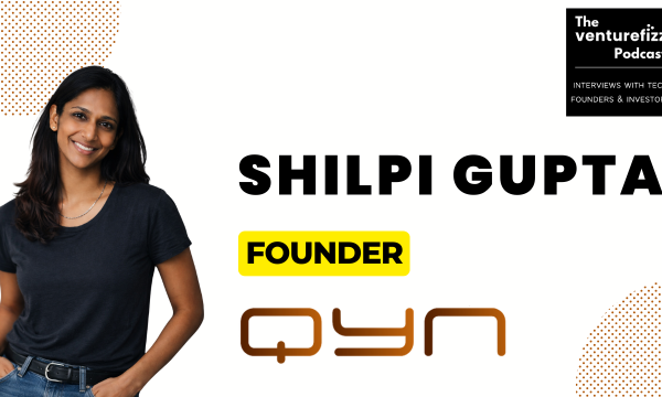 Portrait of Shilpi Gupta, founder, on a white background with 'SHILPI GUPTA' and a yellow 'FOUNDER' badge, plus 'The VentureFizz Podcast' branding and a brown 'Qyn' logo in the foreground.